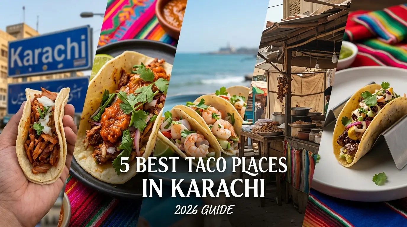 5 Best Taco Places in Karachi – Authentic Mexican Restaurants You Must Visit